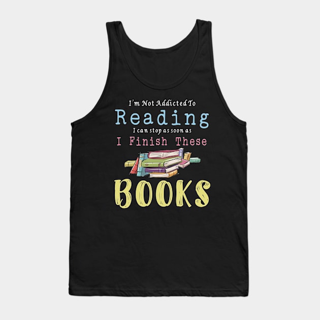 I'm Not Addicted To reading TShirt Funny Book Reader Lover Tank Top by kaza191